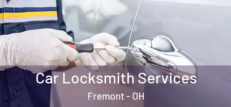 Car Locksmith Services Fremont - OH